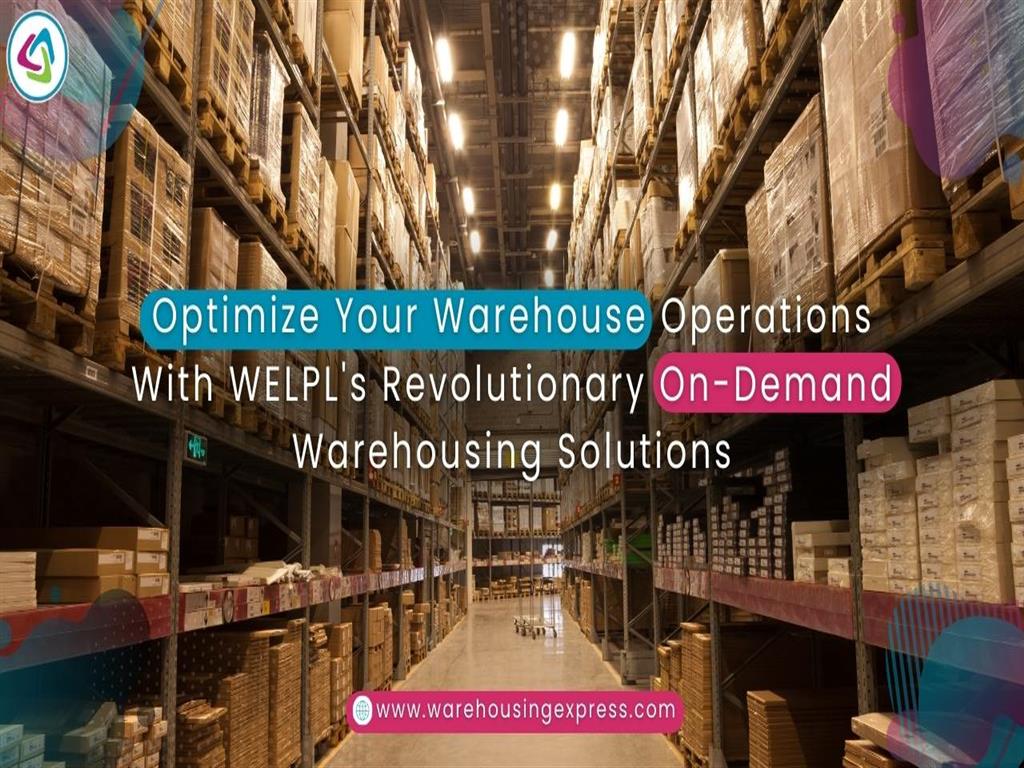 Optimize Your Warehouse Operations with WELPL's Revolutionary On-Demand Warehousing Solutions