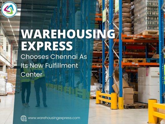 Warehousing Express Chooses Chennai As Its New Fulfillment Center